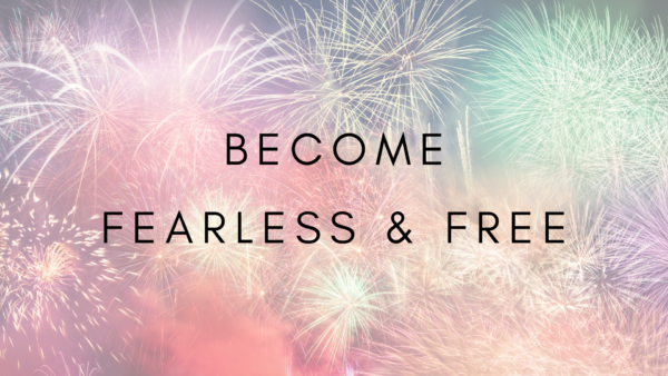 Become Fearless & Free